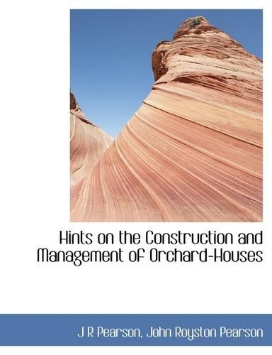 Hints on the Construction and Management of Orchard-Houses