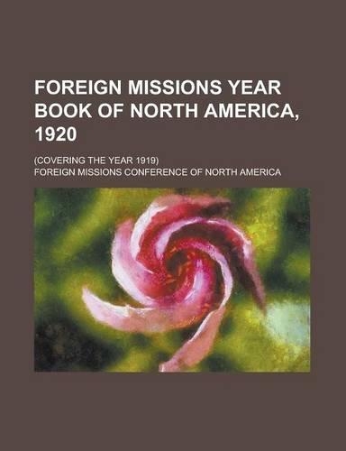 Foreign Missions Year Book of North America, 1920; (Covering the Year 1919): (English)