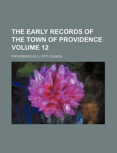 The Early Records of the Town of Providence Volume 12