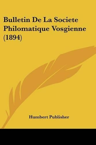 Bulletin De La Societe Philomatique Vosgienne (1894): (French)