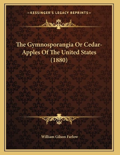 The Gymnosporangia Or Cedar-Apples Of The United States (1880)