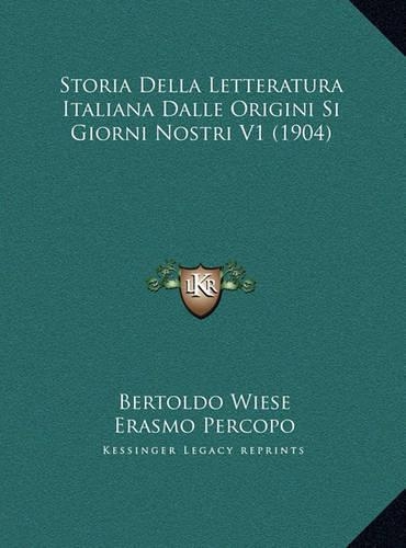 Storia Della Letteratura Italiana Dalle Origini Si Giorni Nostri V1 (1904): (Italian)
