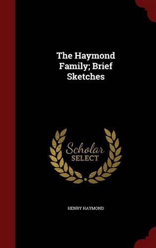 The Haymond Family; Brief Sketches