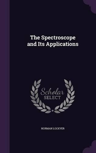 The Spectroscope and Its Applications: (English)