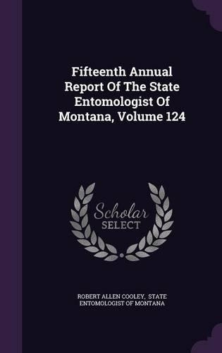Fifteenth Annual Report of the State Entomologist of Montana, Volume 124