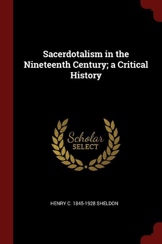 Sacerdotalism in the Nineteenth Century; A Critical History