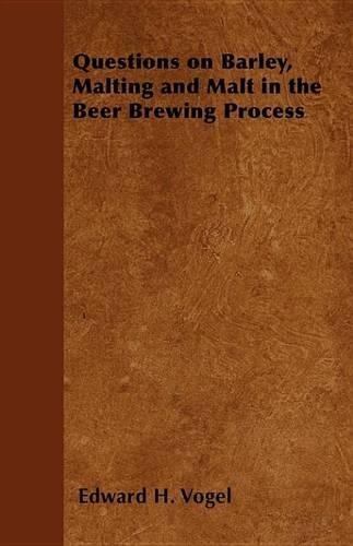 Questions on Barley, Malting and Malt in the Beer Brewing Process