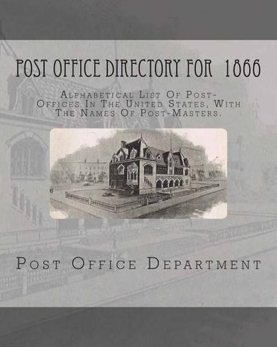 Post-Office Directory for 1866: Alphabetical List of Post-Offices in the United States, with the Names of Post-Masters(English)