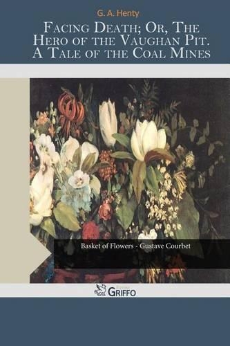 Facing Death; Or, the Hero of the Vaughan Pit. a Tale of the Coal Mines: (English)