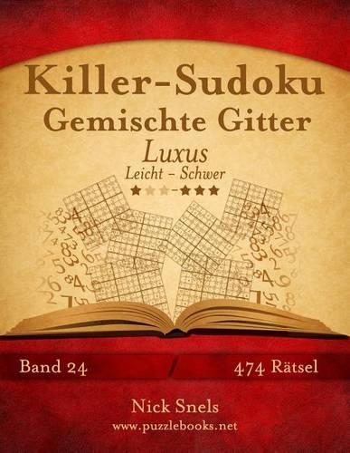 Killer-Sudoku Gemischte Gitter Luxus - Leicht Bis Schwer - Band 24 - 474 Rätsel