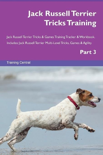 Jack Russell Terrier Tricks Training Jack Russell Terrier Tricks & Games Training Tracker & Workbook. Includes: Jack Russell Terrier Multi-Level Tricks, Games & Agility. Part 3