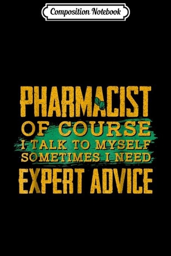 Composition Notebook: Pharmacist Jobs Expert Advice Pharmacy Humor Journal/Notebook Blank Lined Ruled 6x9 100 Pages