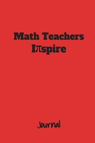Math Teachers Inspire Journal: A Notebook for Mathematics Instructors