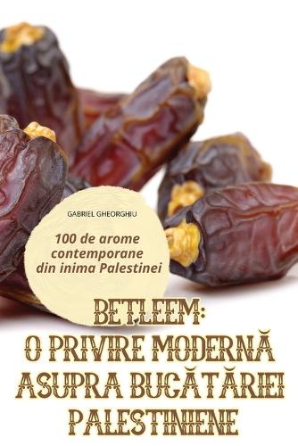 Betleem O Privire ModernA Asupra BucAtAriei Palestiniene