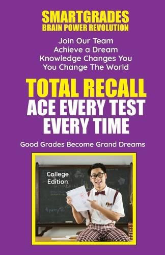 Total Recall Ace Every Test Every Time Study Skills (College Edition Paperback) SMARTGRADES BRAIN POWER REVOLUTION: Student Tested! Teacher Approved! Parent Favorite! 5 Star Reviews!(English)