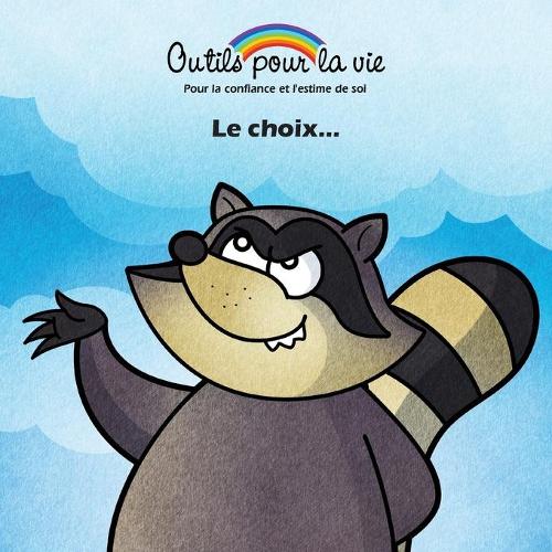 Le choix...: Le discernement/Être à l'écoute de soi(5 Outils Pour La Vie)