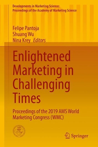 Enlightened Marketing in Challenging Times: Proceedings of the 2019 AMS World Marketing Congress (WMC)(Developments in Marketing Science: Proceedings of the Academy of Marketing Science)