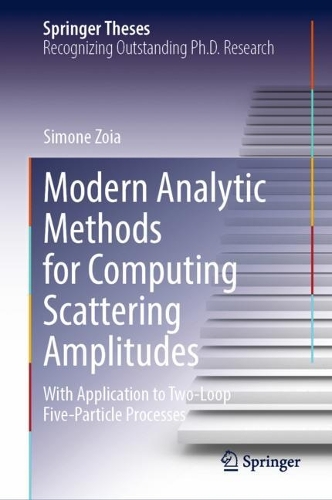 Modern Analytic Methods for Computing Scattering Amplitudes: With Application to Two-Loop Five-Particle Processes(Springer Theses)