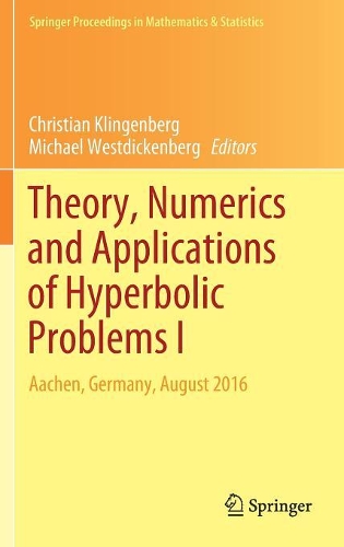 Theory, Numerics and Applications of Hyperbolic Problems I: Aachen, Germany, August 2016(236 Springer Proceedings in Mathematics & Statistics)