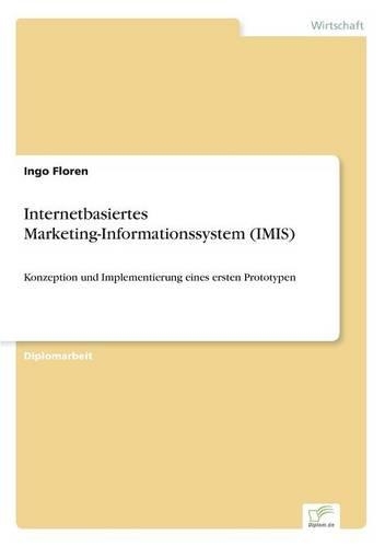 Internetbasiertes Marketing-Informationssystem (IMIS): Konzeption und Implementierung eines ersten Prototypen(German)