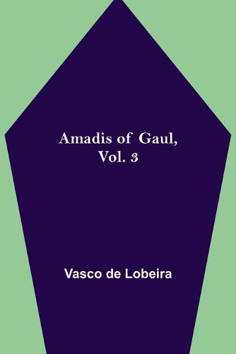 Amadis of Gaul, Vol. 3