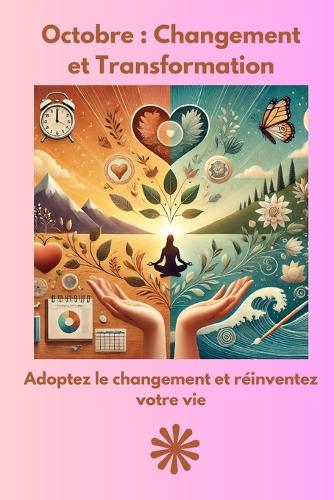 Octobre: Transformation et Changement(Votre Guide Mensuel Vers Un Équilibre Et Un Épanouissement Personnele)