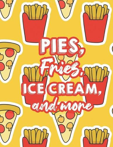 Pies, Fries, Ice Cream, And More