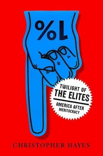 Twilight of the Elites: America After Meritocracy(English)