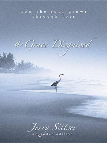 Grace Disguised: How the Soul Grows Through Loss