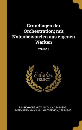 Grundlagen der Orchestration; mit Notenbeispielen aus eigenen Werken; Volume 1