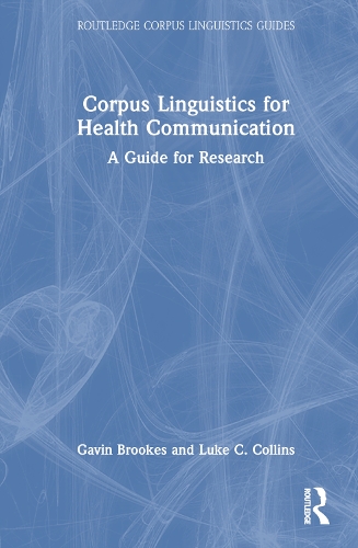 Corpus Linguistics for Health Communication: A Guide for Research(Routledge Corpus Linguistics Guides)