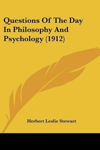 Questions Of The Day In Philosophy And Psychology (1912): (English)