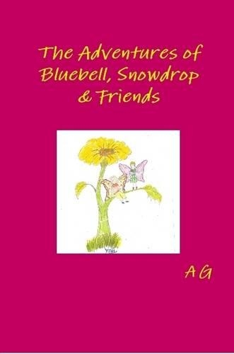 The Adventures of Bluebell, Snowdrop & Friends