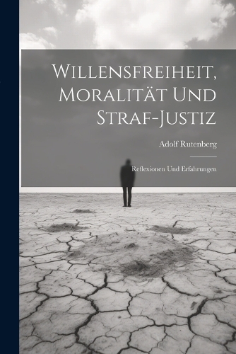 Willensfreiheit, Moralität Und Straf-Justiz