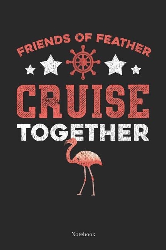 Friends of Feather Cruise Together Notebook