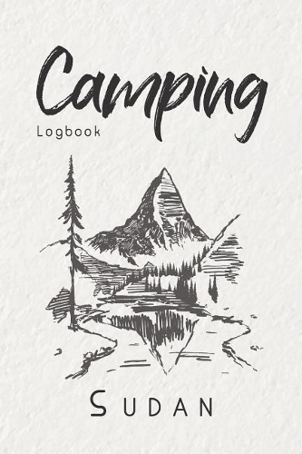 Camping Logbook Sudan: 6x9 Travel Journal or Diary for every Camper. Your memory book for Ideas, Notes, Experiences for your Trip to Sudan