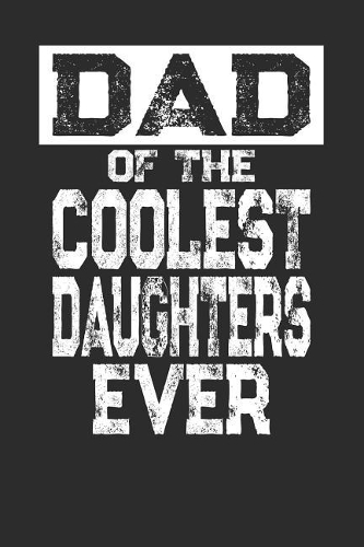 Dad of the Coolest Daughters Ever: Blank Lined Journal Notebook