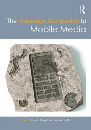 The Routledge Companion to Mobile Media: (Routledge Media and Cultural Studies Companions)