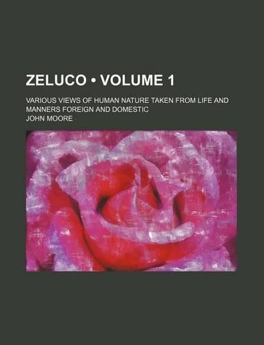 Zeluco (Volume 1); Various Views of Human Nature Taken from Life and Manners Foreign and Domestic: (English)