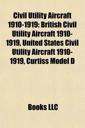 Civil Utility Aircraft 1910-1919: British Civil Utility Aircraft 1910-1919, United States Civil Utility Aircraft 1910-1919, Curtiss Model D(English)