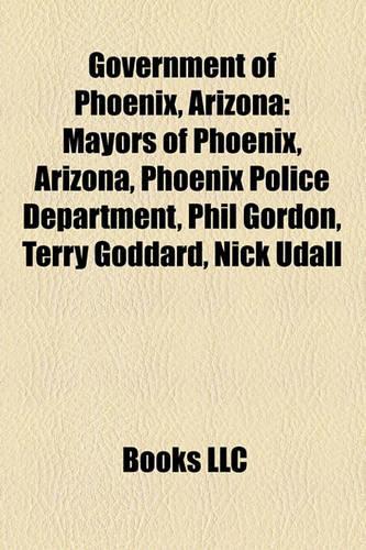 Government of Phoenix, Arizona: Mayors of Phoenix, Arizona, Phoenix Police Department, Phil Mayors of Phoenix, Arizona, Phoenix Police Department, Phil Gordon, Terry Goddard, Nick (English)