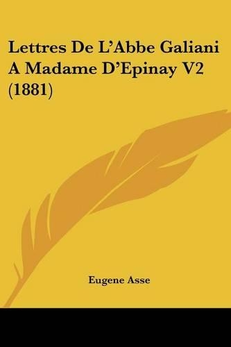 Lettres De L'Abbe Galiani A Madame D'Epinay V2 (1881): (French)
