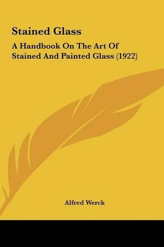 Stained Glass: A Handbook on the Art of Stained and Painted Glass (1922)