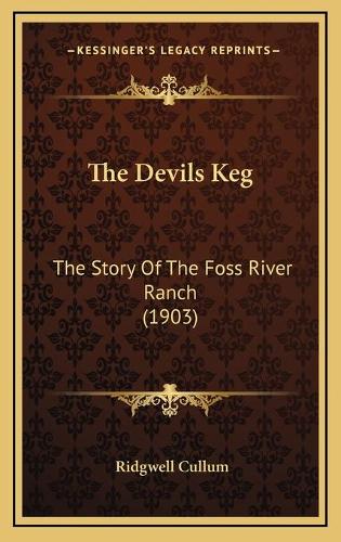 The Devils Keg: The Story Of The Foss River Ranch (1903)(English)