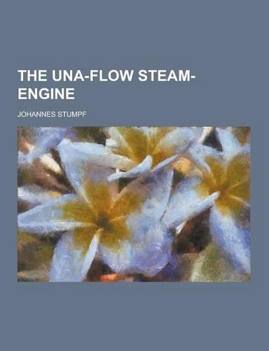 The Una-Flow Steam-Engine