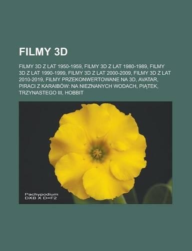 Filmy 3D: Filmy 3D Z Lat 1950-1959, Filmy 3D Z Lat 1980-1989, Filmy 3D Z Lat 1990-1999, Filmy 3D Z Lat 2000-2009, Filmy 3D Z Lat 2010-2019, Filmy Przekonwerto(Polish)