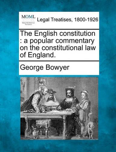 The English constitution: a popular commentary on the constitutional law of England.(English)