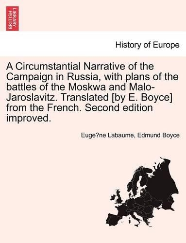 A Circumstantial Narrative of the Campaign in Russia, with Plans of the Battles of the Moskwa and Malo-Jaroslavitz. Translated [By E. Boyce] from the French. Second Edition Improved.: (English)