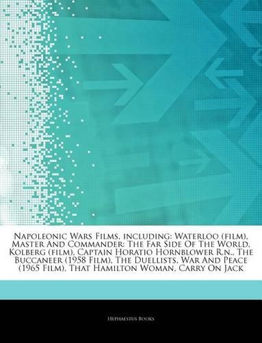 Articles on Napoleonic Wars Films, Including: Waterloo (Film), Master and Commander: The Far Side of the World, Kolberg (Film), Captain Horatio Hornblower R.N., the Buccaneer (1958 Film), the Du(English)