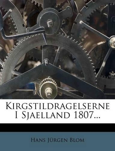 Kirgstildragelserne I Sjaelland 1807...